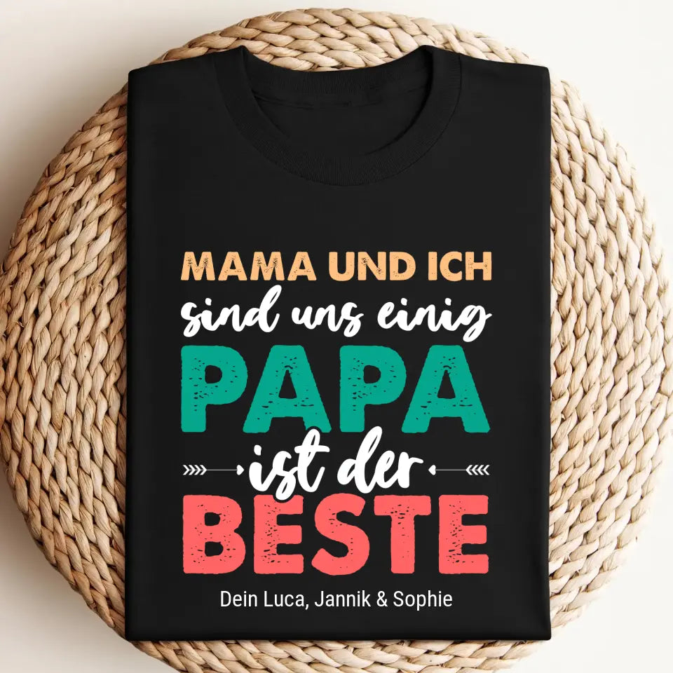 Mama und ich sind uns Einig, Papa ist der Beste - Personalisiertes Papa T-shirt